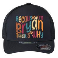 Because Im Bryan Thats Why Funny Groovy Bryan Flexfit Unipanel Trucker Cap