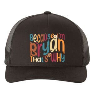 Because Im Bryan Thats Why Funny Groovy Bryan Yupoong Adult 5-Panel Trucker Hat