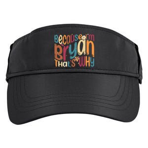 Because Im Bryan Thats Why Funny Groovy Bryan Adult Drive Performance Visor