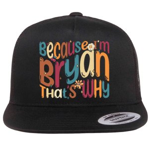 Because Im Bryan Thats Why Funny Groovy Bryan Flat Bill Trucker Hat