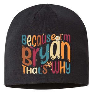 Because Im Bryan Thats Why Funny Groovy Bryan Sustainable Beanie