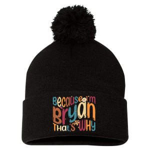 Because Im Bryan Thats Why Funny Groovy Bryan Pom Pom 12in Knit Beanie