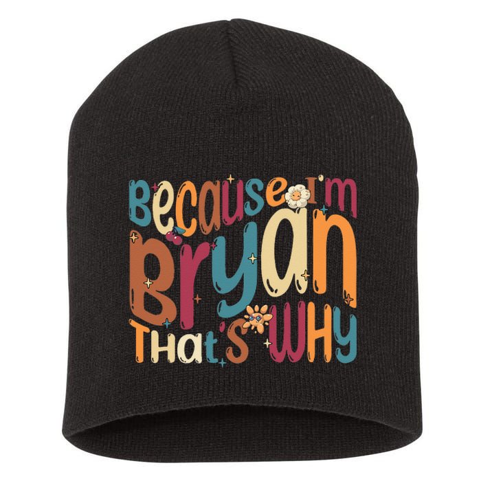 Because Im Bryan Thats Why Funny Groovy Bryan Short Acrylic Beanie