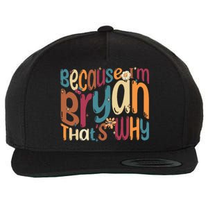 Because Im Bryan Thats Why Funny Groovy Bryan Wool Snapback Cap