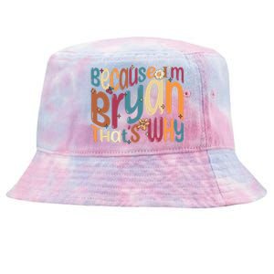 Because Im Bryan Thats Why Funny Groovy Bryan Tie-Dyed Bucket Hat