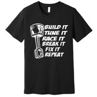 Build It Break It Repeat Gift Street Drag Race Outlaws Premium T-Shirt