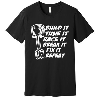 Build It Break It Repeat Gift Street Drag Race Outlaws Premium T-Shirt