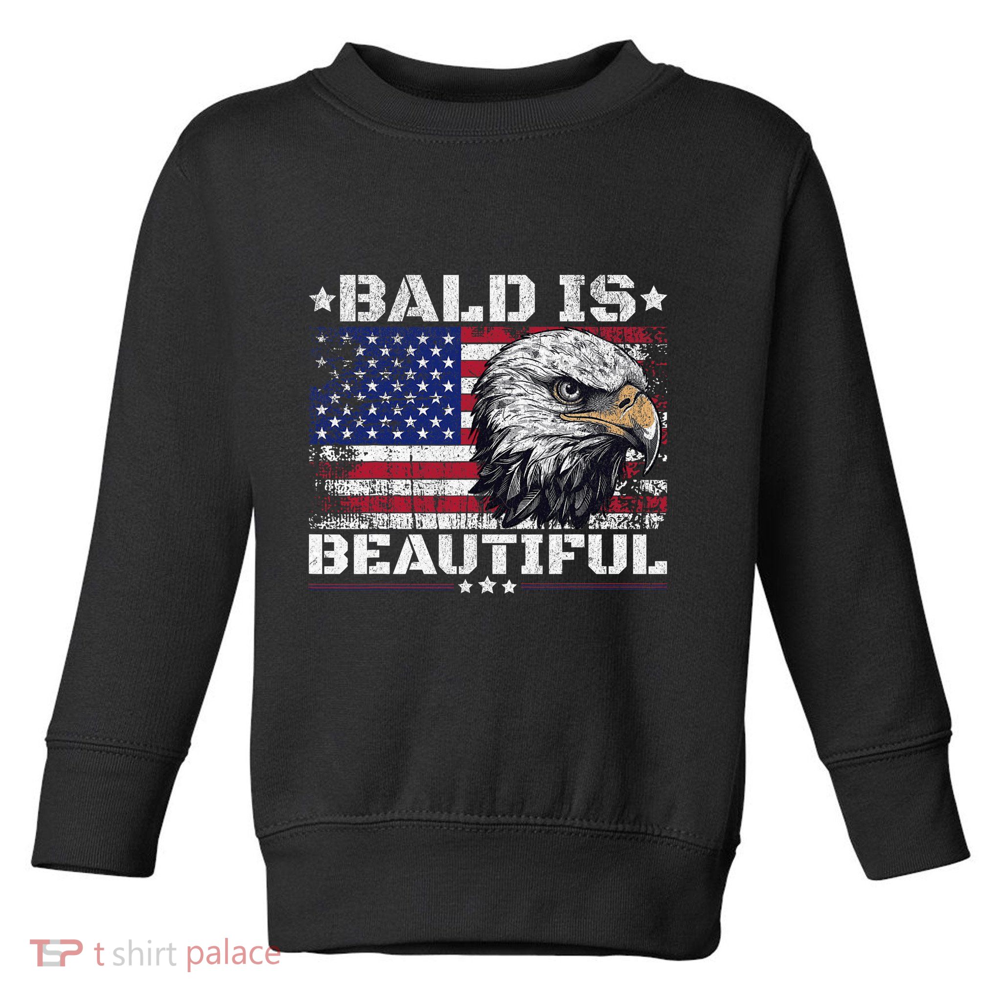 Bald Is Beautiful 4th Of July Independence Day America Eagle Toddler Sweatshirt