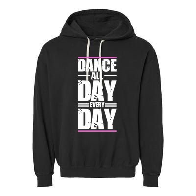 Ballet Instructors Ballet Lovers Dance All Day Dance Lovers Gift Garment-Dyed Fleece Hoodie