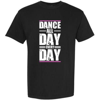 Ballet Instructors Ballet Lovers Dance All Day Dance Lovers Gift Garment-Dyed Heavyweight T-Shirt