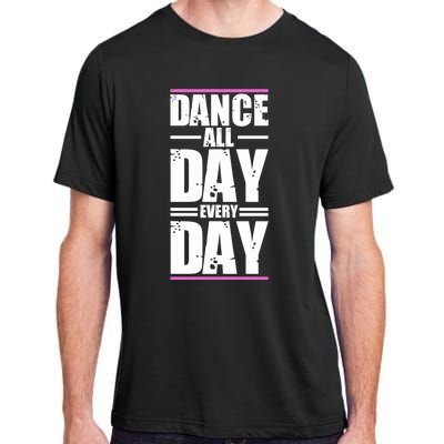 Ballet Instructors Ballet Lovers Dance All Day Dance Lovers Gift Adult ChromaSoft Performance T-Shirt