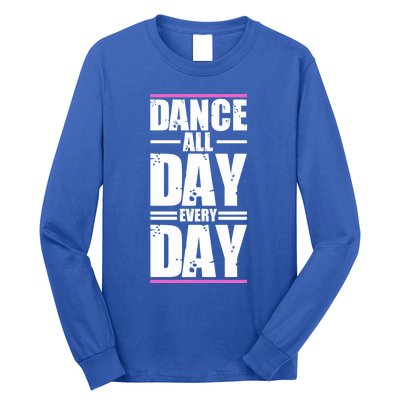 Ballet Instructors Ballet Lovers Dance All Day Dance Lovers Gift Long Sleeve Shirt