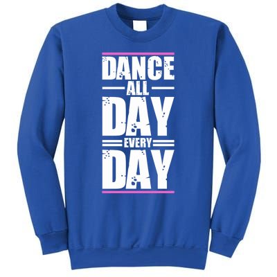 Ballet Instructors Ballet Lovers Dance All Day Dance Lovers Gift Sweatshirt