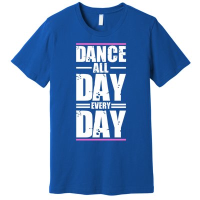 Ballet Instructors Ballet Lovers Dance All Day Dance Lovers Gift Premium T-Shirt