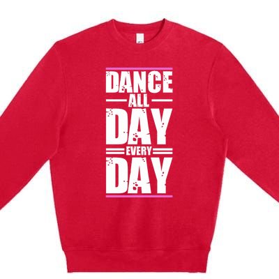 Ballet Instructors Ballet Lovers Dance All Day Dance Lovers Gift Premium Crewneck Sweatshirt