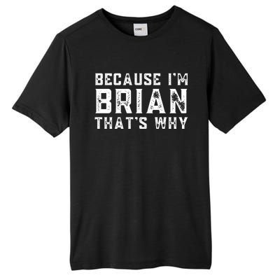 BECAUSE I'M BRIAN THAT'S WHY Fun Funny Gift Idea Tall Fusion ChromaSoft Performance T-Shirt