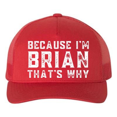 BECAUSE I'M BRIAN THAT'S WHY Fun Funny Gift Idea Yupoong Adult 5-Panel Trucker Hat