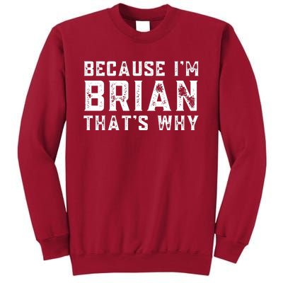 BECAUSE I'M BRIAN THAT'S WHY Fun Funny Gift Idea Tall Sweatshirt