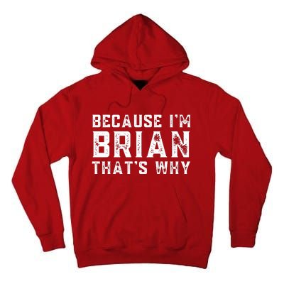 BECAUSE I'M BRIAN THAT'S WHY Fun Funny Gift Idea Tall Hoodie