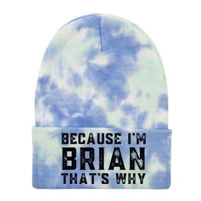 BECAUSE I'M BRIAN THAT'S WHY Fun Funny Gift Idea Tie Dye 12in Knit Beanie