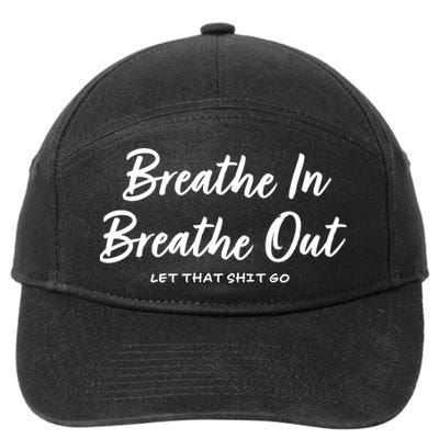 Breathe In Breathe Out Let That Shit Go Funny Tra Gift 7-Panel Snapback Hat