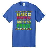 Black Is Beautiful And I'm The Proof Black History Gift Tall T-Shirt