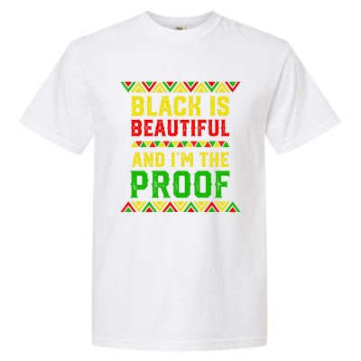 Black Is Beautiful And I'm The Proof Black History Gift Garment-Dyed Heavyweight T-Shirt