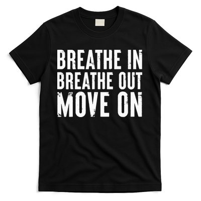 Breathe In Breathe Out Move On Yoga Meditation Chill Quote T-Shirt