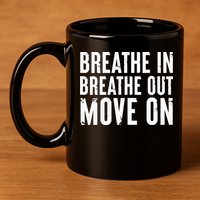 Breathe In Breathe Out Move On Yoga Meditation Chill Quote 11oz C Handle Ceramic Mug