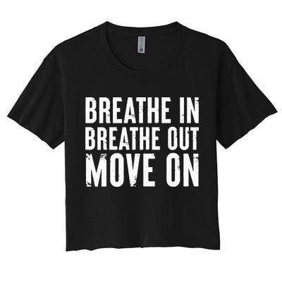 Breathe In Breathe Out Move On Yoga Meditation Chill Quote Women's Crop Top Tee