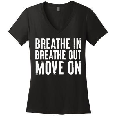 Breathe In Breathe Out Move On Yoga Meditation Chill Quote Women's V-Neck T-Shirt