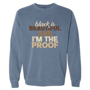 Black Is Beautiful And IM The Proof Junenth Melanin Gift Garment-Dyed Sweatshirt