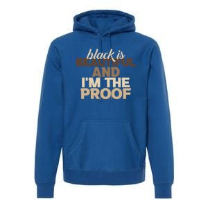 Black Is Beautiful And IM The Proof Junenth Melanin Gift Premium Hoodie