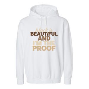 Black Is Beautiful And IM The Proof Junenth Melanin Gift Garment-Dyed Fleece Hoodie