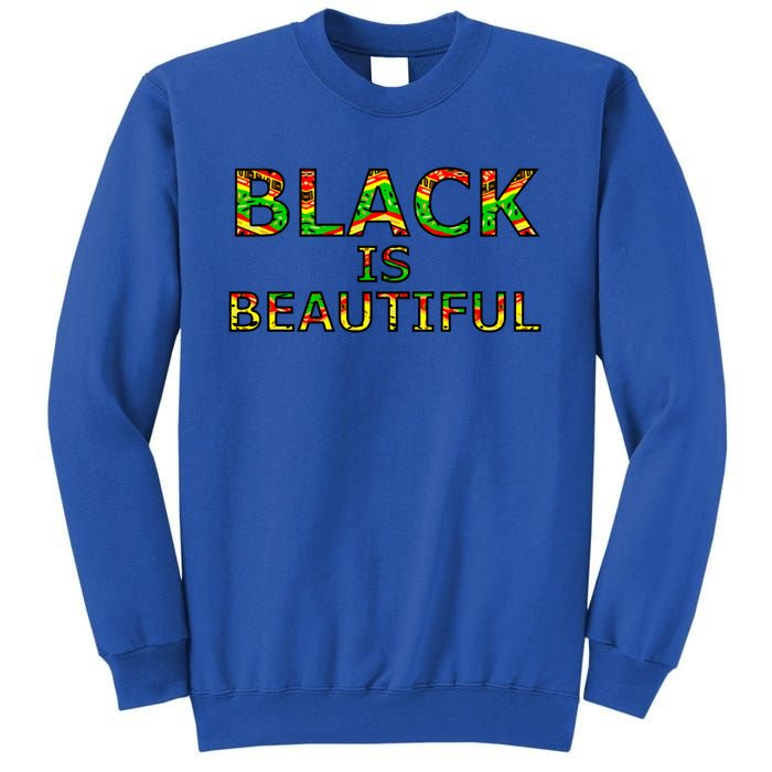 Black Is Beautiful Black History Month Proud Gift Tall Sweatshirt