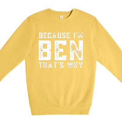 BECAUSE I'M BEN THAT'S WHY Premium Crewneck Sweatshirt