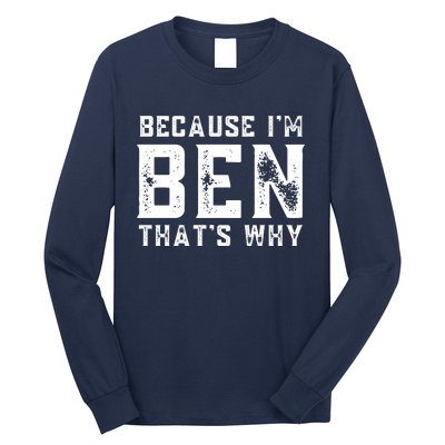 BECAUSE I'M BEN THAT'S WHY Long Sleeve Shirt