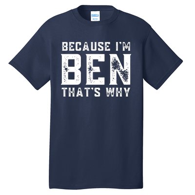 BECAUSE I'M BEN THAT'S WHY Tall T-Shirt