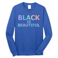 Black Is Beautiful Black History Month Proud Gift Long Sleeve Shirt