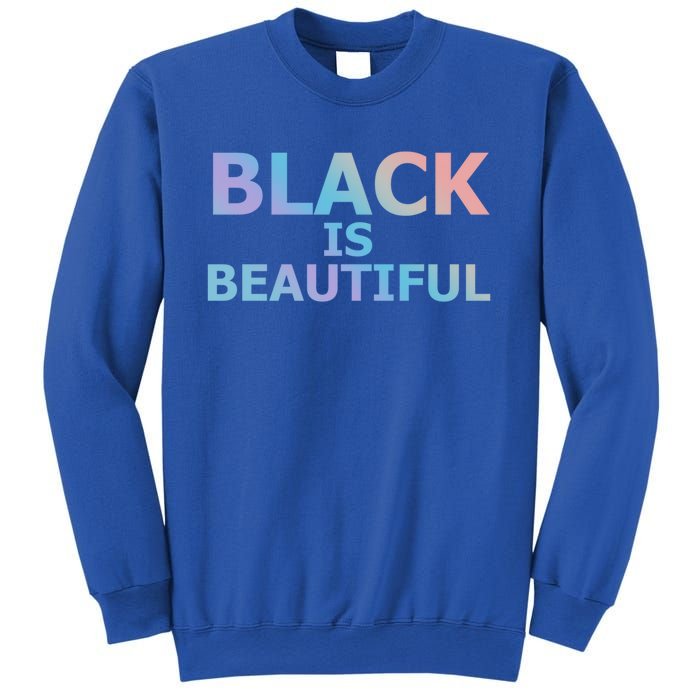 Black Is Beautiful Black History Month Proud Gift Sweatshirt