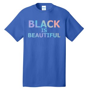 Black Is Beautiful Black History Month Proud Gift Tall T-Shirt