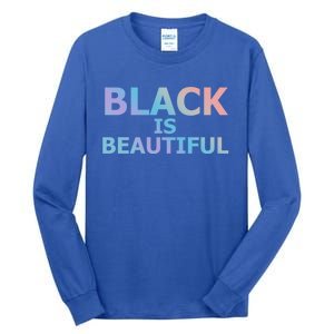 Black Is Beautiful Black History Month Proud Gift Tall Long Sleeve T-Shirt