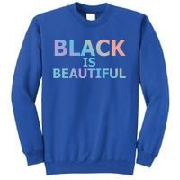 Black Is Beautiful Black History Month Proud Gift Tall Sweatshirt