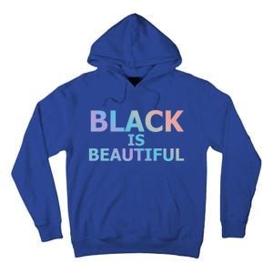 Black Is Beautiful Black History Month Proud Gift Tall Hoodie