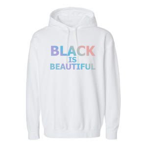 Black Is Beautiful Black History Month Proud Gift Garment-Dyed Fleece Hoodie