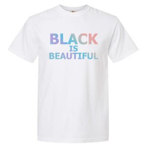 Black Is Beautiful Black History Month Proud Gift Garment-Dyed Heavyweight T-Shirt