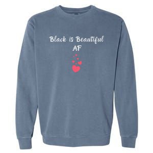 Black Is Beautiful Af Gift Garment-Dyed Sweatshirt