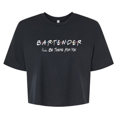 Bartender Ill Be There For You Bella+Canvas Jersey Crop Tee