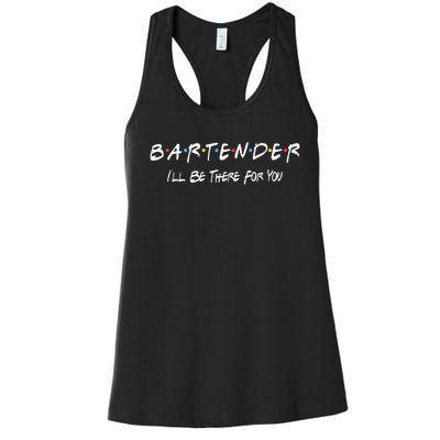 Bartender Ill Be There For You Women's Racerback Tank