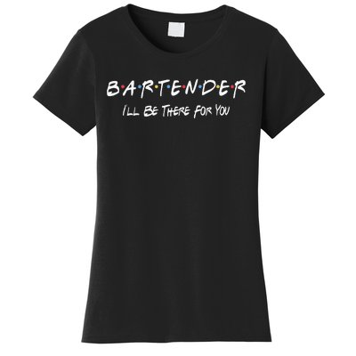 Bartender Ill Be There For You Women's T-Shirt